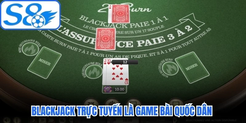 Blackjack trực tuyến là game bài quốc dân được săn đón nhiều