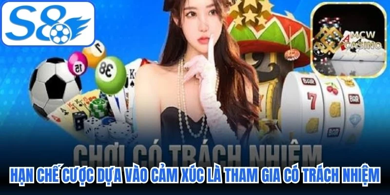 Hạn chế đặt cược dựa vào cảm xúc là tham gia có trách nhiệm