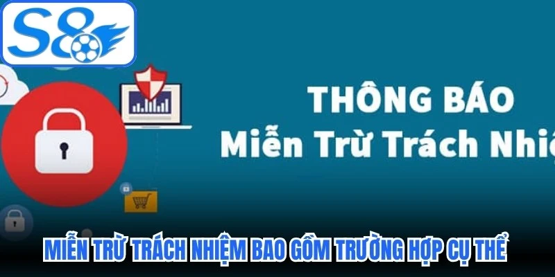 Miễn trừ trách nhiệm bao gồm những trường hợp cụ thể toàn diện