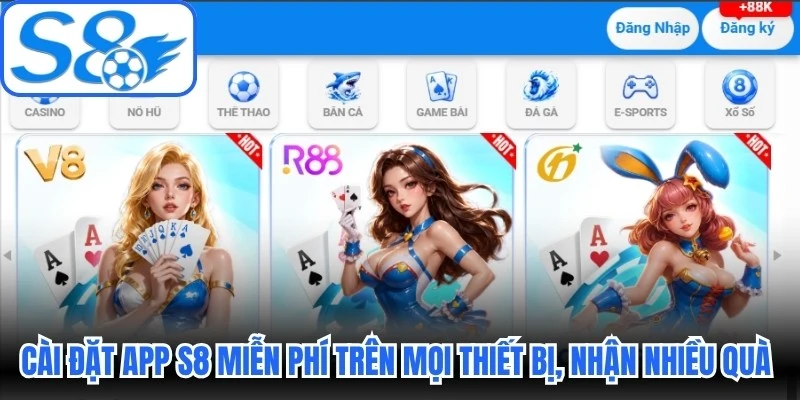 Cài đặt app S8 miễn phí trên mọi thiết bị, nhận nhiều quà tặng lớn