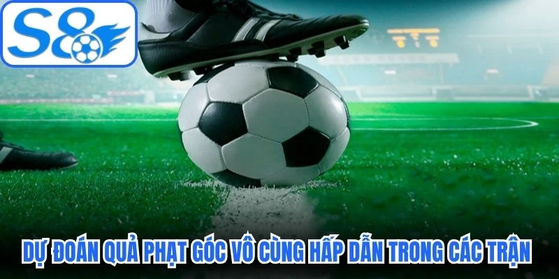 Việc dự đoán quả phạt góc vô cùng hấp dẫn trong các trận đấu